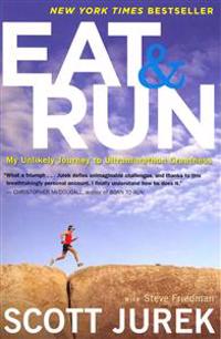 eat-and-run-my-unlikely-journey-to-ultramarathon-greatness